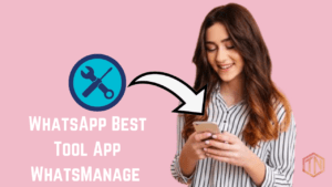 WhatsManage App - Manage Your WhatsApp With Best Features Why to Use WhatsManage App and What it Offers?