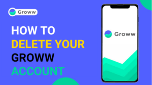 Delete Your Groww Account in 8 Simple Steps - The Best Way