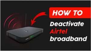 Deactivation of Airtel Broadband Connection - Both Permanently and Temporarily